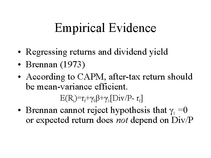 Empirical Evidence • Regressing returns and dividend yield • Brennan (1973) • According to