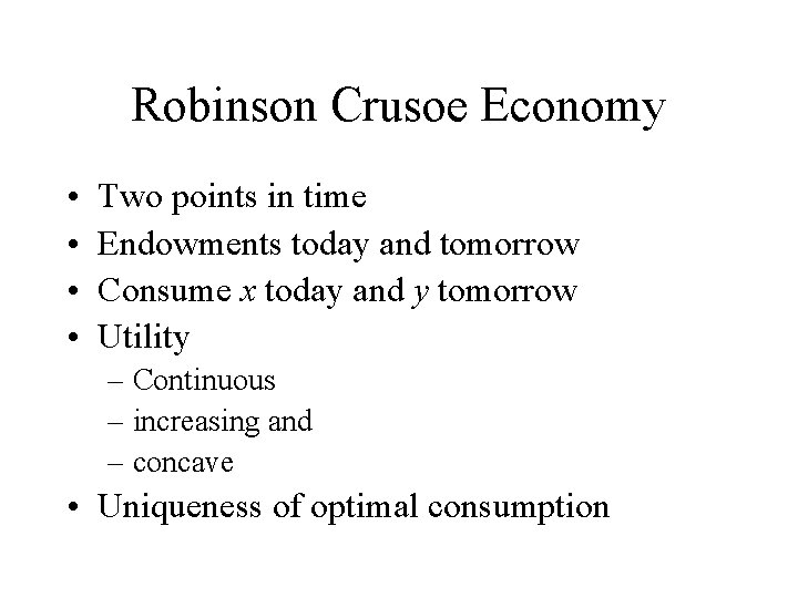 Robinson Crusoe Economy • • Two points in time Endowments today and tomorrow Consume