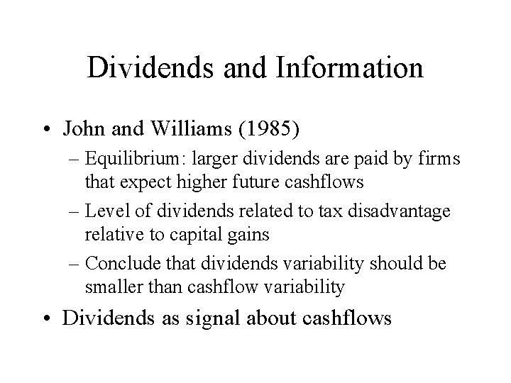 Dividends and Information • John and Williams (1985) – Equilibrium: larger dividends are paid