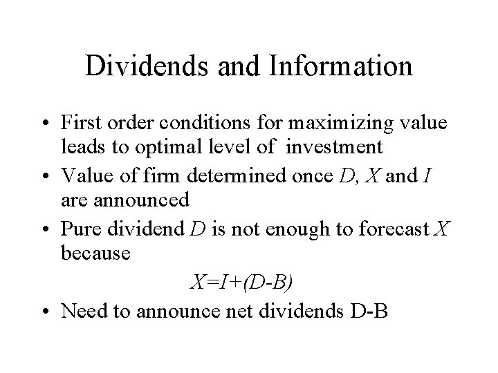 Dividends and Information • First order conditions for maximizing value leads to optimal level