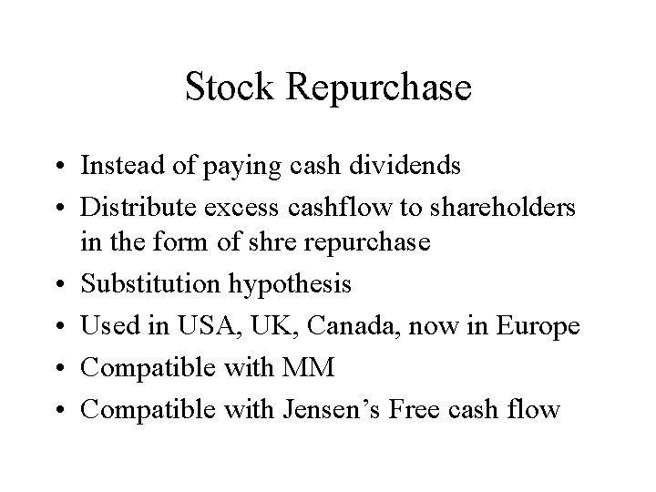 Stock Repurchase • Instead of paying cash dividends • Distribute excess cashflow to shareholders