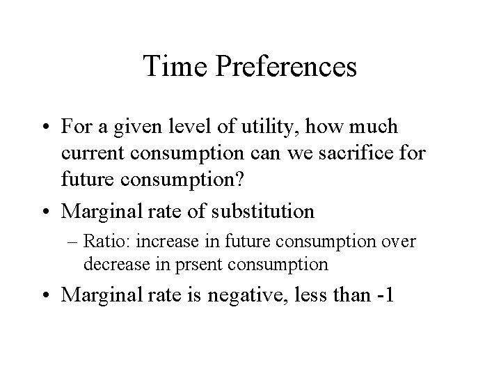 Time Preferences • For a given level of utility, how much current consumption can