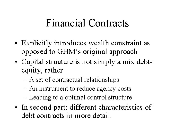 Financial Contracts • Explicitly introduces wealth constraint as opposed to GHM’s original approach •