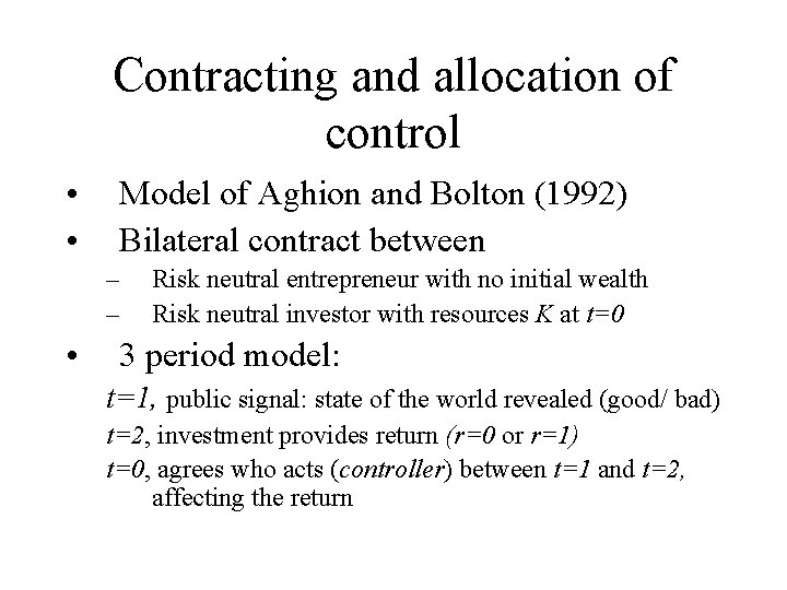 Contracting and allocation of control • • Model of Aghion and Bolton (1992) Bilateral