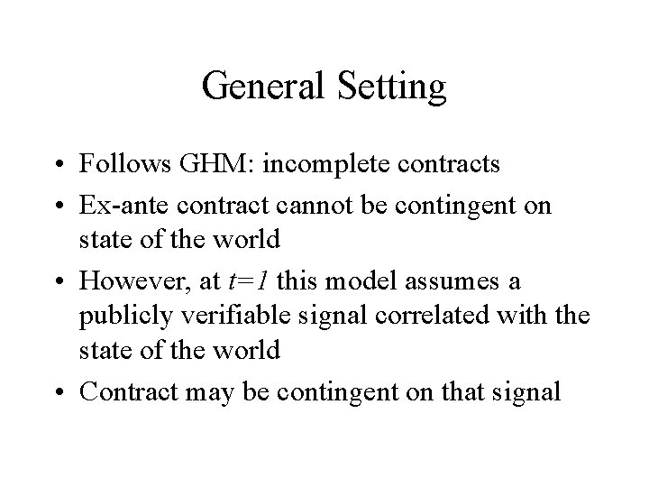 General Setting • Follows GHM: incomplete contracts • Ex-ante contract cannot be contingent on