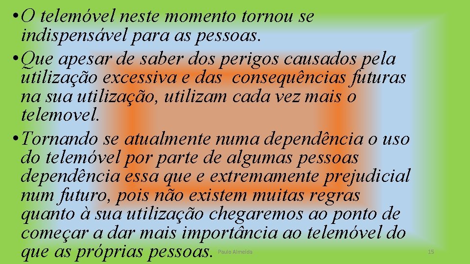  • O telemóvel neste momento tornou se indispensável para as pessoas. • Que