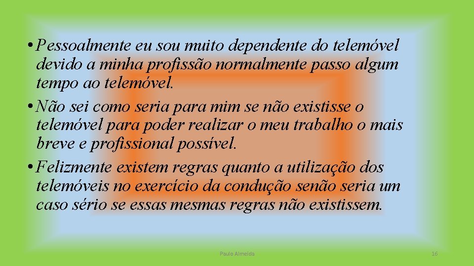  • Pessoalmente eu sou muito dependente do telemóvel devido a minha profissão normalmente