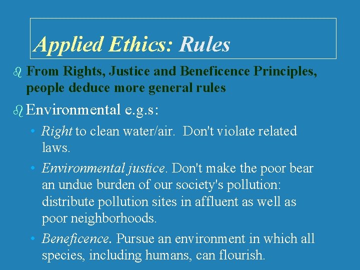Applied Ethics: Rules b From Rights, Justice and Beneficence Principles, people deduce more general