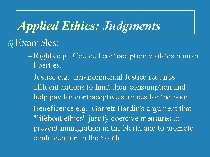 Applied Ethics: Judgments b Examples: – Rights e. g. : Coerced contraception violates human