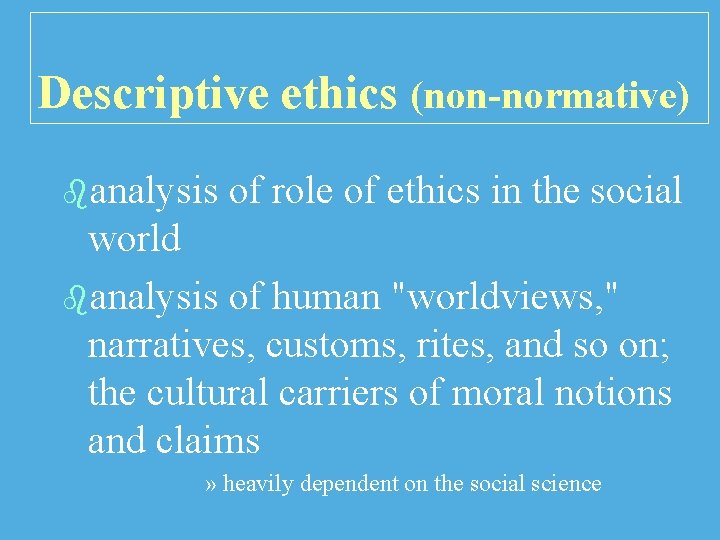 Descriptive ethics (non-normative) banalysis of role of ethics in the social world banalysis of