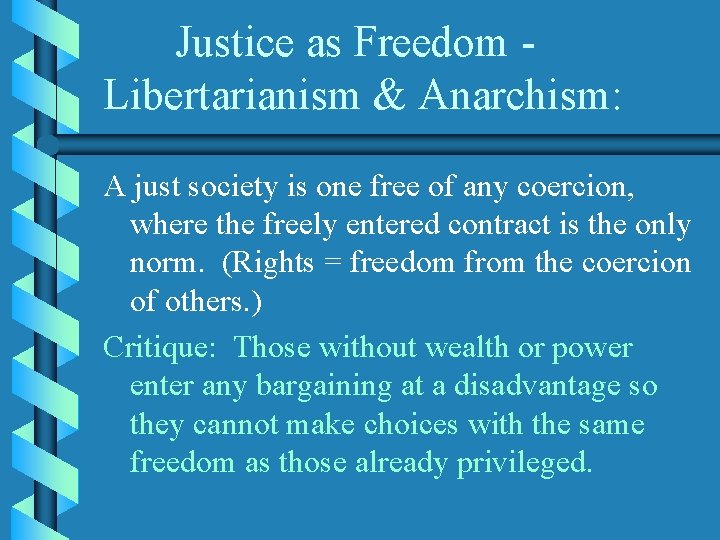 Justice as Freedom Libertarianism & Anarchism: A just society is one free of any