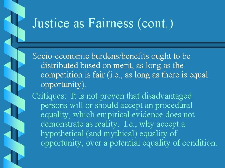 Justice as Fairness (cont. ) Socio-economic burdens/benefits ought to be distributed based on merit,