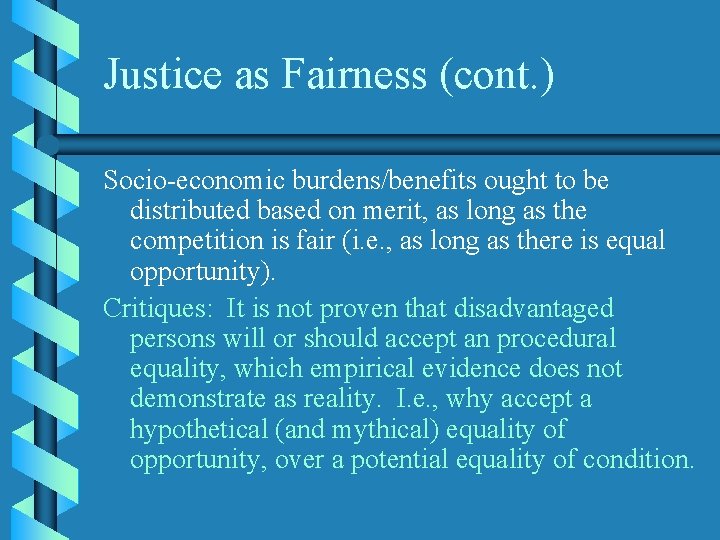 Justice as Fairness (cont. ) Socio-economic burdens/benefits ought to be distributed based on merit, Justice as Fairness (cont. ) Socio-economic burdens/benefits ought to be distributed based on merit,