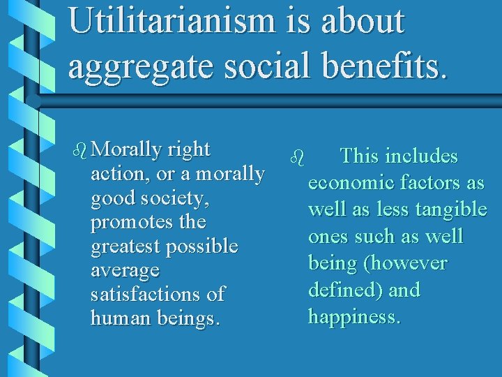 Utilitarianism is about aggregate social benefits. b Morally right action, or a morally good