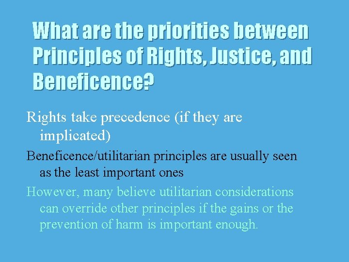 What are the priorities between Principles of Rights, Justice, and Beneficence? Rights take precedence