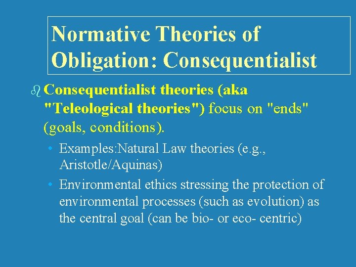 Normative Theories of Obligation: Consequentialist b Consequentialist theories (aka "Teleological theories") focus on "ends"