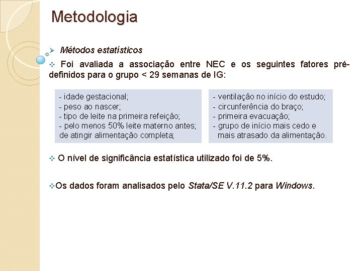 Metodologia Ø Métodos estatísticos v Foi avaliada a associação entre NEC e os seguintes