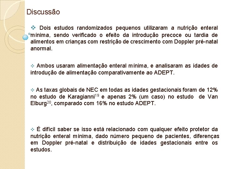  Discussão v Dois estudos randomizados pequenos utilizaram a nutrição enteral mínima, sendo verificado