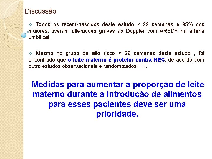  Discussão v Todos os recém-nascidos deste estudo < 29 semanas e 95% dos