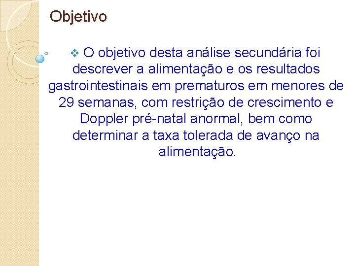 Objetivo v O objetivo desta análise secundária foi descrever a alimentação e os resultados