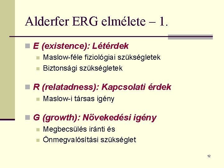 Alderfer ERG elmélete – 1. n E (existence): Létérdek n n Maslow-féle fiziológiai szükségletek