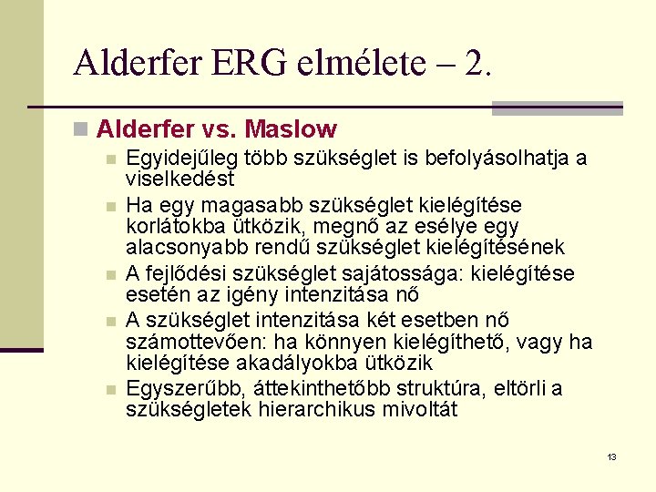 Alderfer ERG elmélete – 2. n Alderfer vs. Maslow n n n Egyidejűleg több