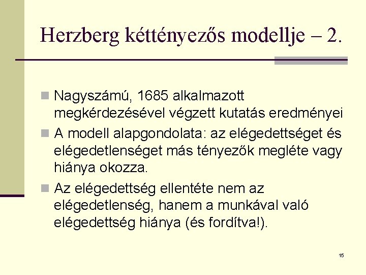 Herzberg kéttényezős modellje – 2. n Nagyszámú, 1685 alkalmazott megkérdezésével végzett kutatás eredményei n