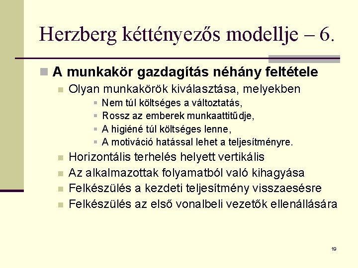 Herzberg kéttényezős modellje – 6. n A munkakör gazdagítás néhány feltétele n Olyan munkakörök