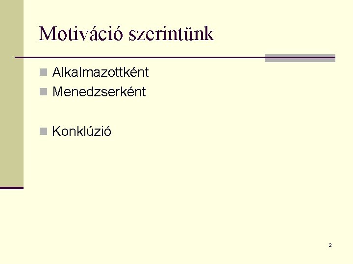 Motiváció szerintünk n Alkalmazottként n Menedzserként n Konklúzió 2 