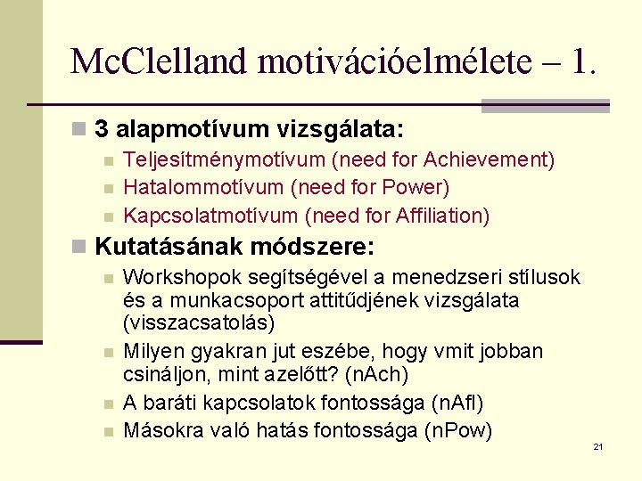 Mc. Clelland motivációelmélete – 1. n 3 alapmotívum vizsgálata: n n n Teljesítménymotívum (need