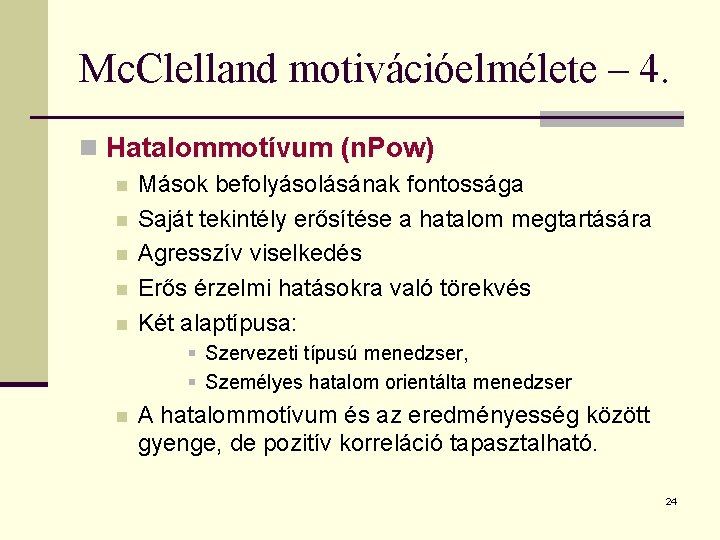 Mc. Clelland motivációelmélete – 4. n Hatalommotívum (n. Pow) n n n Mások befolyásolásának