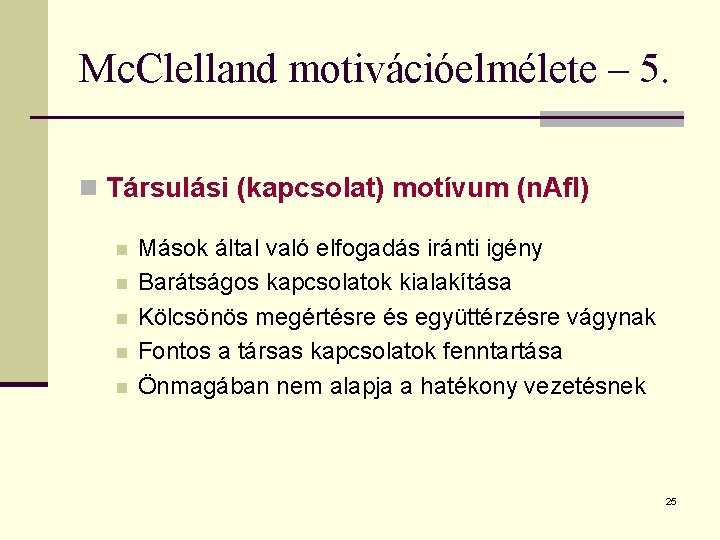 Mc. Clelland motivációelmélete – 5. n Társulási (kapcsolat) motívum (n. Afl) n n n