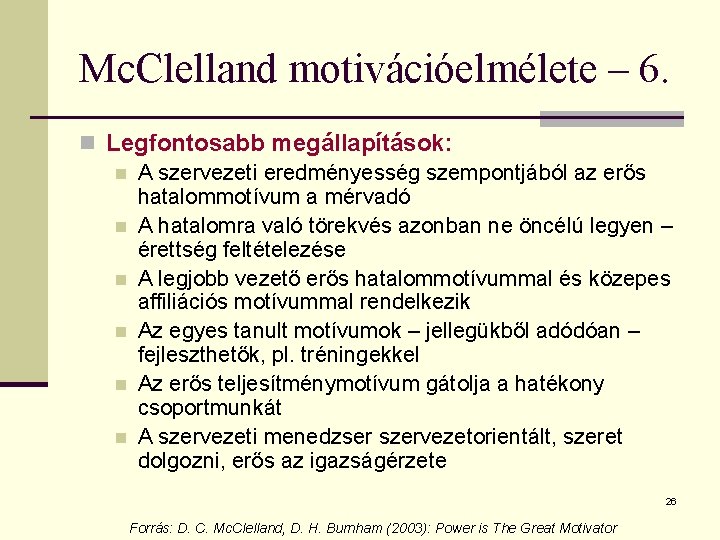 Mc. Clelland motivációelmélete – 6. n Legfontosabb megállapítások: n A szervezeti eredményesség szempontjából az
