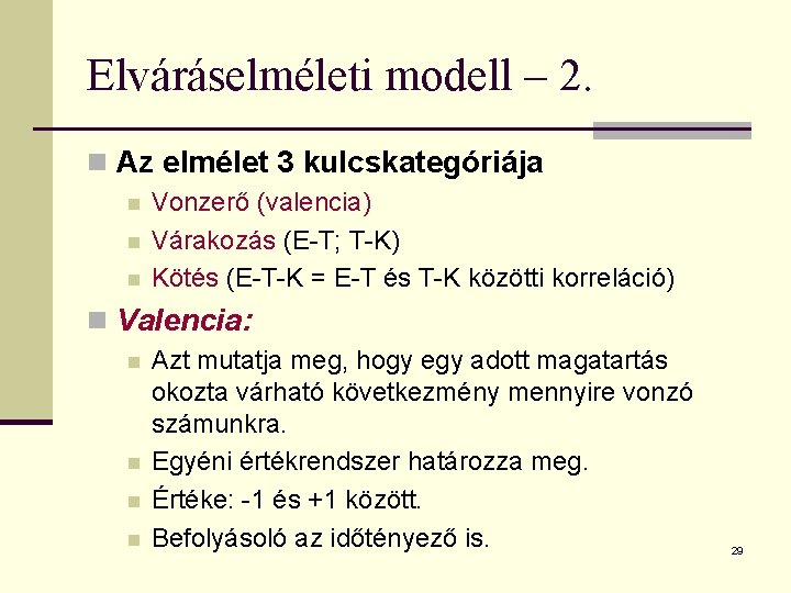 Elváráselméleti modell – 2. n Az elmélet 3 kulcskategóriája n n n Vonzerő (valencia)