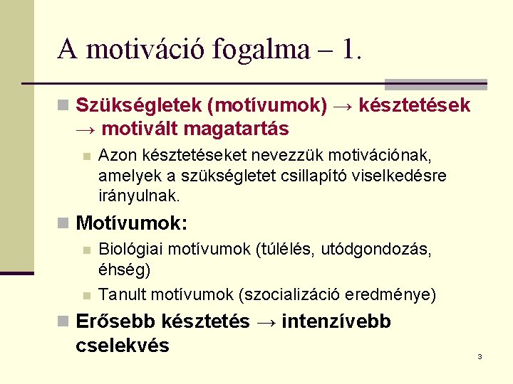 A motiváció fogalma – 1. n Szükségletek (motívumok) → késztetések → motivált magatartás n