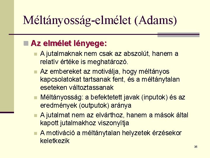 Méltányosság-elmélet (Adams) n Az elmélet lényege: n n n A jutalmaknak nem csak az