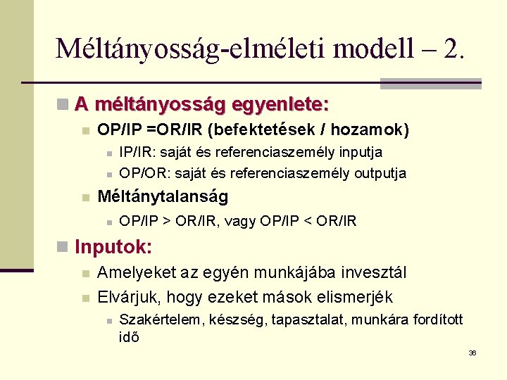 Méltányosság-elméleti modell – 2. n A méltányosság egyenlete: n OP/IP =OR/IR (befektetések / hozamok)