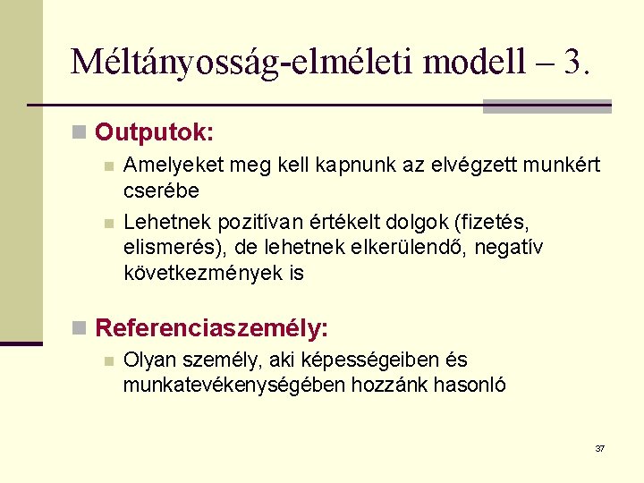 Méltányosság-elméleti modell – 3. n Outputok: n n Amelyeket meg kell kapnunk az elvégzett