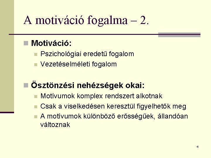A motiváció fogalma – 2. n Motiváció: n n Pszichológiai eredetű fogalom Vezetéselméleti fogalom