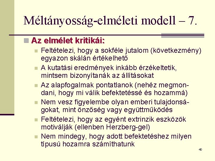 Méltányosság-elméleti modell – 7. n Az elmélet kritikái: n n n Feltételezi, hogy a