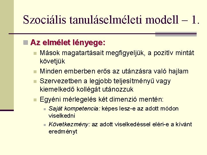 Szociális tanuláselméleti modell – 1. n Az elmélet lényege: n n Mások magatartásait megfigyeljük,