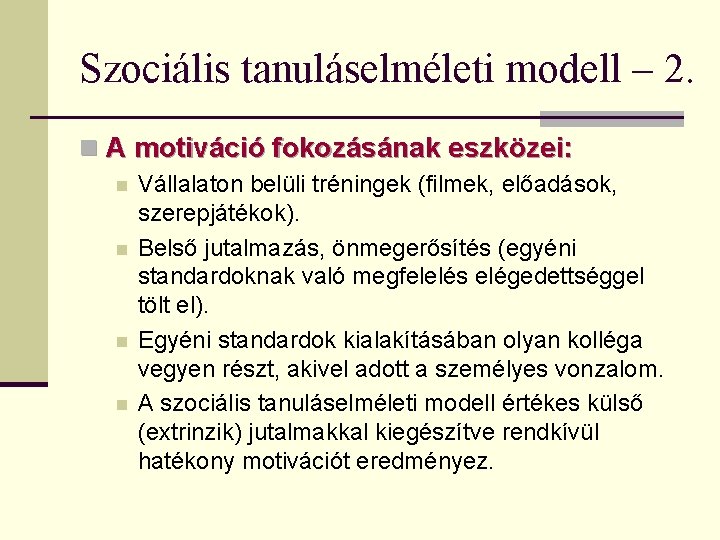 Szociális tanuláselméleti modell – 2. n A motiváció fokozásának eszközei: n n Vállalaton belüli