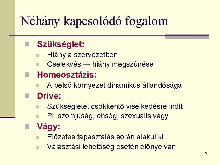 Néhány kapcsolódó fogalom n Szükséglet: n n Hiány a szervezetben Cselekvés → hiány megszűnése