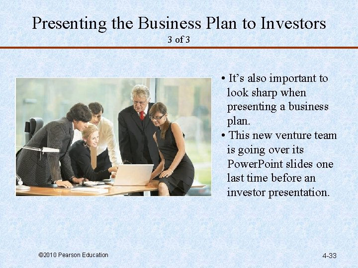 Presenting the Business Plan to Investors 3 of 3 • It’s also important to