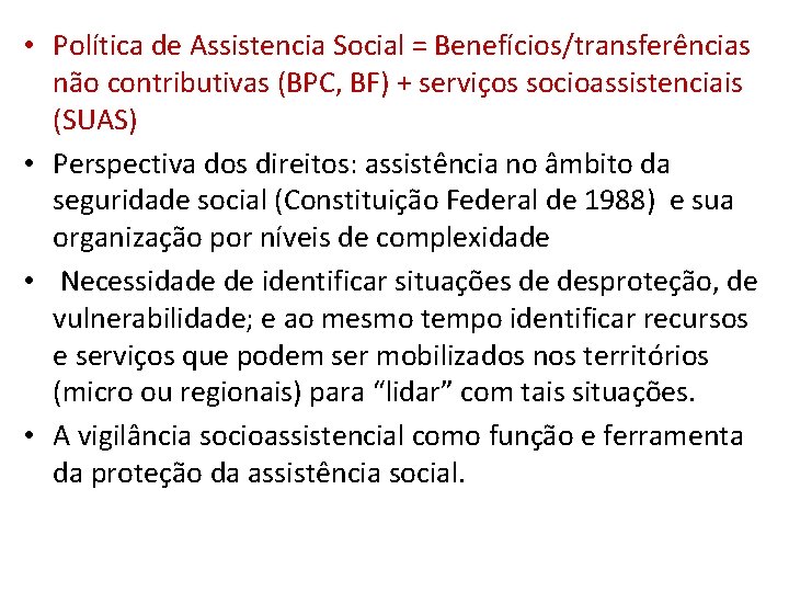  • Política de Assistencia Social = Benefícios/transferências não contributivas (BPC, BF) + serviços