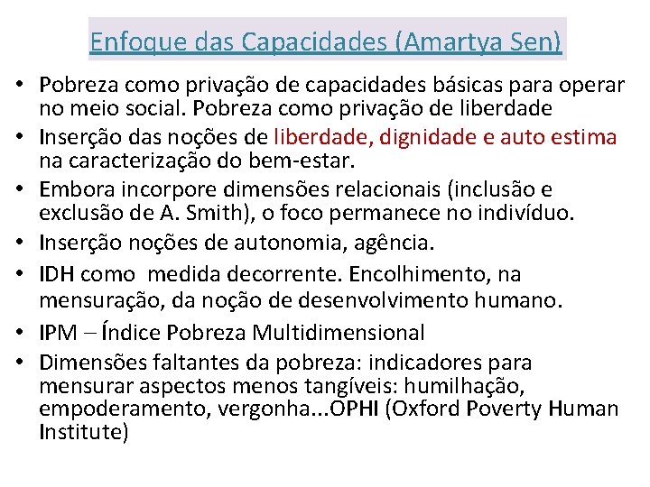 Enfoque das Capacidades (Amartya Sen) • Pobreza como privação de capacidades básicas para operar