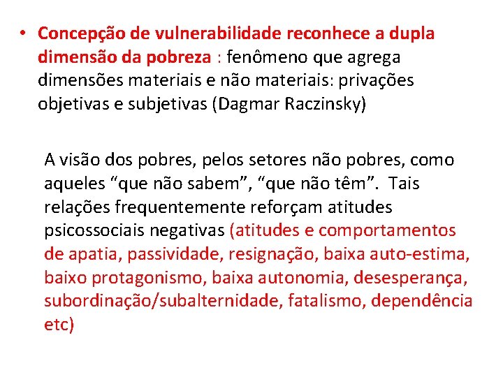  • Concepção de vulnerabilidade reconhece a dupla dimensão da pobreza : fenômeno que