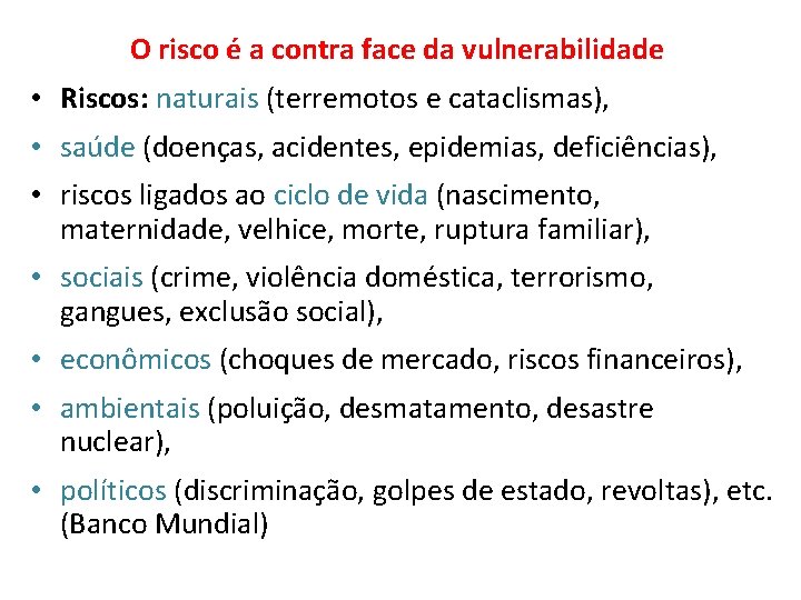 O risco é a contra face da vulnerabilidade • Riscos: naturais (terremotos e cataclismas),