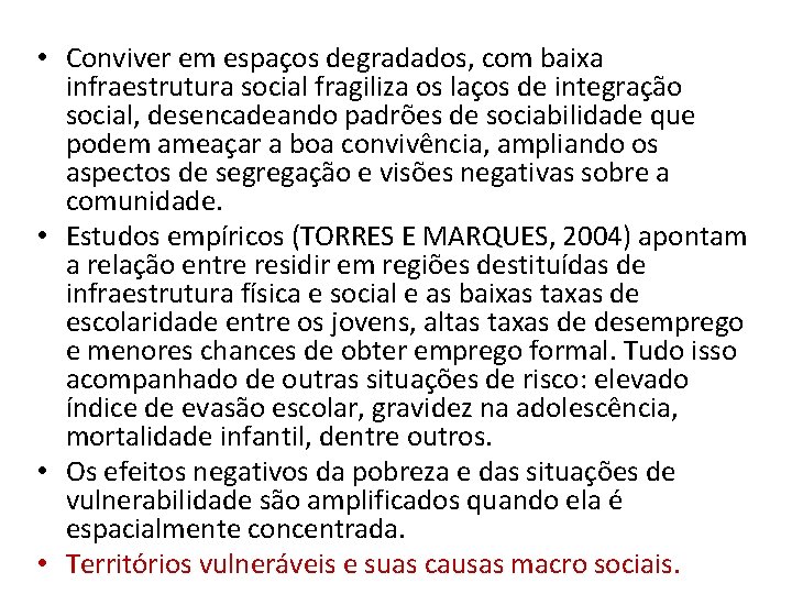  • Conviver em espaços degradados, com baixa infraestrutura social fragiliza os laços de