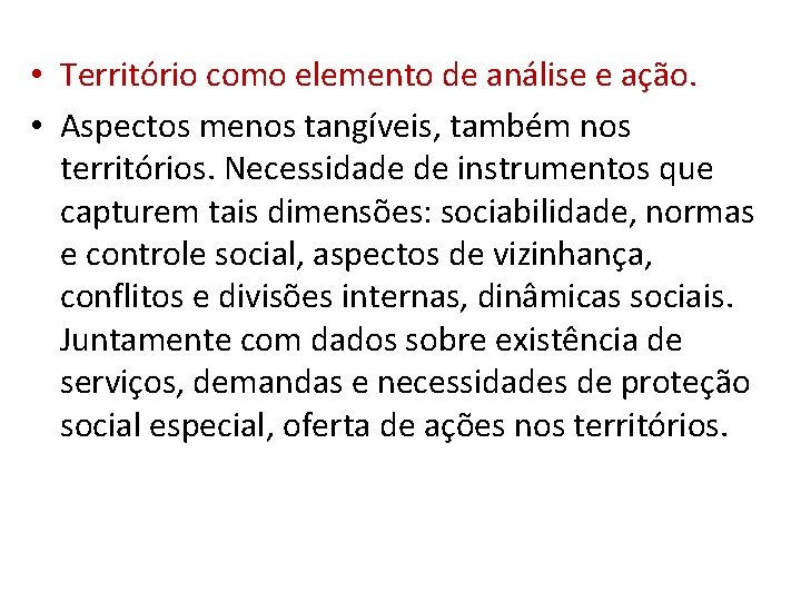  • Território como elemento de análise e ação. • Aspectos menos tangíveis, também